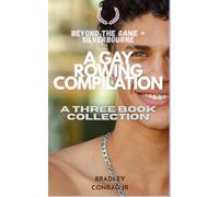Beyond the Game & Silverbourne: A Gay Rowing Compilation: A Three Book Collection (Silverbourne British Gay Romance)