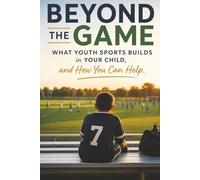 Beyond the Game: What Youth Sports Builds in Your Child and How You Can Help