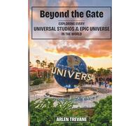 Beyond the Gate: Exploring Every Universal Studios & Epic Uni