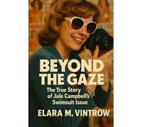 Beyond the Gaze: The True Story of Jule Campbell's Swimsuit Issue (Based on true story and crime)