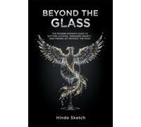 Beyond the Glass: The Modern Woman’s Guide to Quitting Alcohol, Managing Anxiety, and Finding Joy Without the Pour