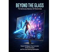 BEYOND THE GLASS: The Samsung Odyssey 3D Masterclass: Master 6K Glasses-Free Immersion, AI 3D Conversion, and Pro-Level Gaming Optimization.