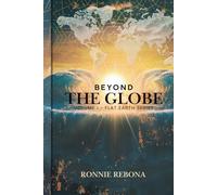 Beyond the Globe: Volume 1 (Flat Earth Second Edition Series)