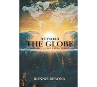 Beyond the Globe: Volume 1 (Flat Earth Second Edition Series)