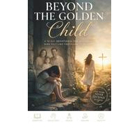 Beyond the Golden Child: A 30-Day Christian Devotional for Healing Family Favoritism, Childhood Wounds, and Finding Your Identity in Christ