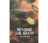 BEYOND THE GRASP: The libertarian crypto playbook