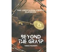 BEYOND THE GRASP: The libertarian crypto playbook
