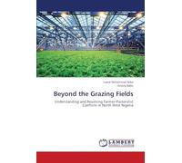 Beyond the Grazing Fields: Understanding and Resolving Farmer-Pastoralist Conflicts in North West Nigeria