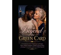 BEYOND THE GREEN CARD: A Contemporary Cross-Cultural Age Gap Romance About a Nigerian Immigrant, a Wealthy American Widow, a Marriage of Convenience, and a Love Neither Expected