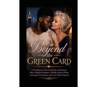 BEYOND THE GREEN CARD: A Contemporary Cross-Cultural Age Gap Romance About a Nigerian Immigrant, a Wealthy American Widow, a Marriage of Convenience, and a Love Neither Expected
