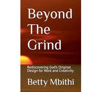 Beyond The Grind (The Builder's Journey: How God Shapes Purpose Through Work)