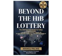Beyond The H1B Lottery - The 2026 Survival Guide for Indian Professionals updated on 23-Apr-26: 9 US Work Visa Routes • Canada PR Europe Blue Card ... & PLAN B - The American Dream Plan B Series)