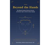 Beyond the Hands: Non-Manual Grammar, Discourse Structure, and Sentence Types in American Sign Language (ASL Linguistics for Practitioners)