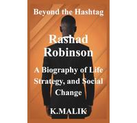 Beyond the Hashtag Rashad Robinson: A Biography of Life, Strategy, and Social Change