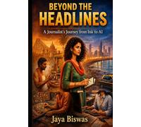BEYOND THE HEADLINES: A Journalist’s Journey from Ink to AI