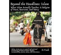 Beyond the Headlines: Islam: What Islam Actually Teaches: A Religion of Peace, Restraint, and Mercy