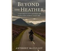Beyond The Heather: A Motorcyclists Journey on Scotlands North Coast 500
