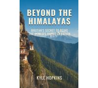 BEYOND THE HIMALAYAS: Bhutan's Secret to Being the World's Happiest Nation