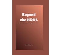 Beyond the HODL: A Practical Guide to Taking Profits in Crypto, Timing Market Cycles, and Building Wealth Without Fear or Regret