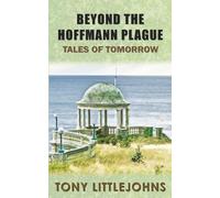 Beyond The Hoffmann Plague: Tales of Tomorrow (The Hoffmann Plague Trilogy and related books.)