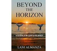 Beyond the Horizon: A Guide for Life’s Journey