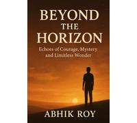Beyond The Horizon: Echoes of Courage, Mystery and Limitless Wonder