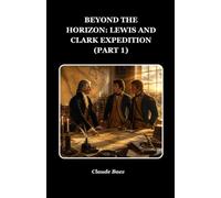 Beyond the Horizon: Lewis and Clark Expedition (PART 1)