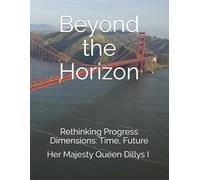 Beyond the Horizon: Rethinking Progress Dimensions: Time, Future (The Sustainable Urban Cities Series)