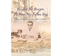 Beyond the Horizon the Man My Father Was: The Unseen Depths of a Father's Legacy