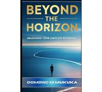 Beyond the Horizon: Unlocking Your Limitless Potential