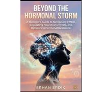 BEYOND THE HORMONAL STORM: A Biologist’s Guide to Navigating PMDD, Regulating Neurotransmitters, and Optimizing Hormonal Resilience