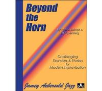 Beyond The Horn (French Horn): Challenging Exercises and Etudes for Modern Improvisation