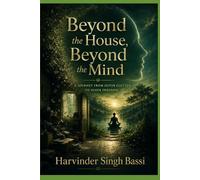Beyond the House, Beyond the Mind: A Journey from Possessions and Karma to Meditation and Inner Freedom