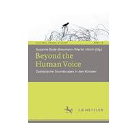 Beyond the Human Voice: Dystopische Soundscapes in den Künsten: 23 (Cultural Animal Studies, 23)