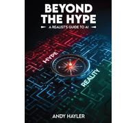 Beyond the Hype: A Realist's Guide To AI