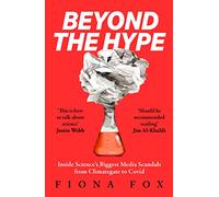 Beyond the Hype: Inside Science’s Biggest Media Scandals from Climategate to Covid