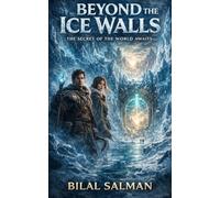 Beyond the Ice Walls: The Secret Of The World Awaits