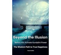 Beyond The Illusion: Before You Activate Kundalini Power