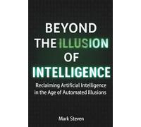 Beyond the Illusion of Intelligence: Reclaiming Artificial Intelligence in the Age of Automated Illusions