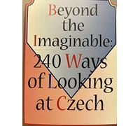Beyond the Imaginable: 240 Ways of Looking at Czech