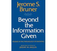 Beyond the Information Given: Studies in the Psychology of Knowing