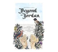 Beyond the Jordan: Dry Places, Misunderstood Peoples, and Imperfect Attempts at Prayer