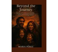 Beyond the Journey: Stories of Connection, Growth, and Understanding Autism