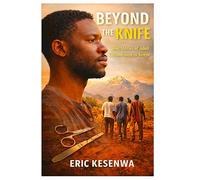 BEYOND THE KNIFE: Real Stories of Adult Circumcision in Kenya