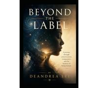 Beyond the Label: A journey through consciousness, compassion, and the mystery of being human