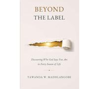 BEYOND THE LABEL: Discovering Who God Says You Are in Every Season of Life