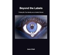 Beyond the Labels: Finding My True Diagnosis as an Autistic Woman: Faith, Misdiagnosis, and the Journey Home to Myself