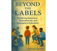 Beyond the Labels: Reframing Behaviour, Neurodiversity and Belonging in Education
