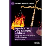 Beyond the Law: Living Blasphemy in Pakistan: Ethnography of Mundane Violence, Faith, and Lifeworlds (Contemporary Anthropology of Religion)