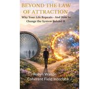 Beyond the Law of Attraction: Why Your Life Repeats - And How to Change the System Behind It